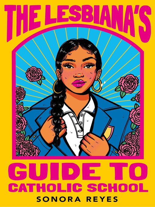 Title details for The Lesbiana's Guide to Catholic School by Sonora Reyes - Available